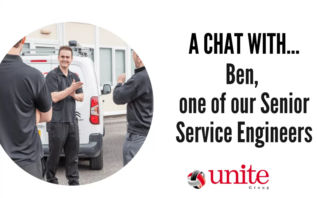 A chat with Ben, one of our Senior Service Engineers