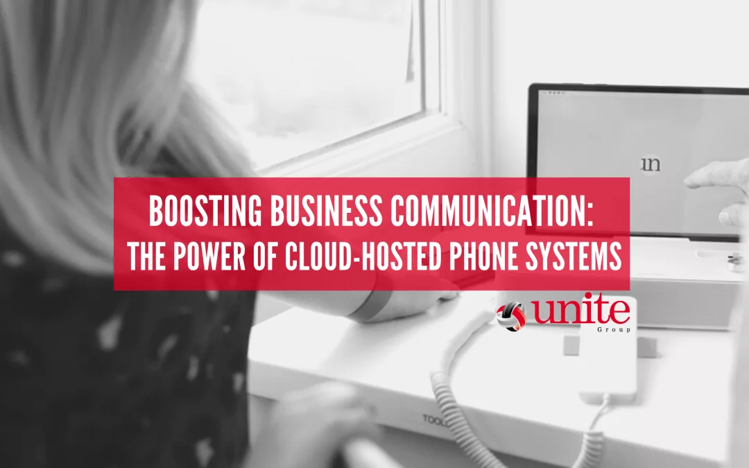 Boosting Business Communication: The Power of Cloud-Hosted Phone Systems