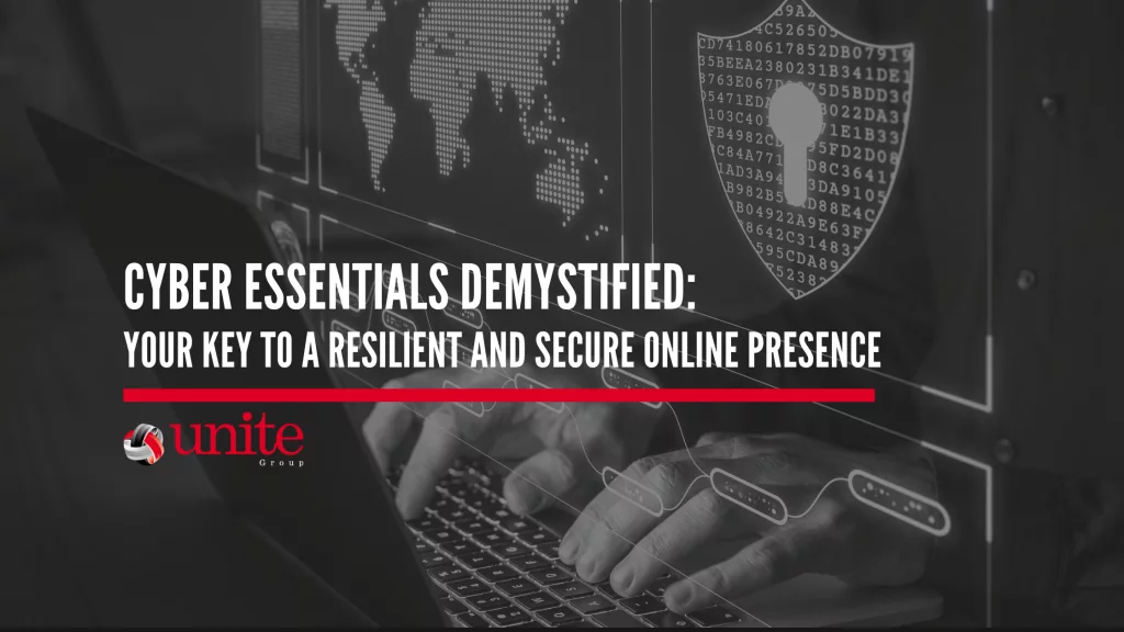 Cyber Essentials Demystified: Your Key to a Resilient and Secure Online Presence