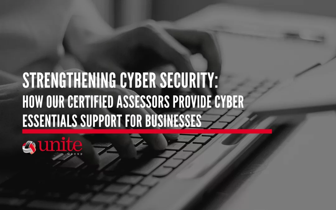 Strengthening Cyber Security: How Our Certified Assessors Provide Cyber Essentials Support for Businesses