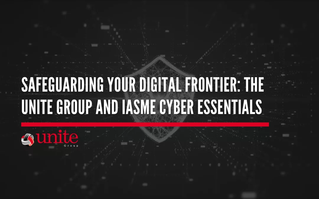 Safeguarding Your Digital Frontier: The Unite Group and IASME Cyber Essentials