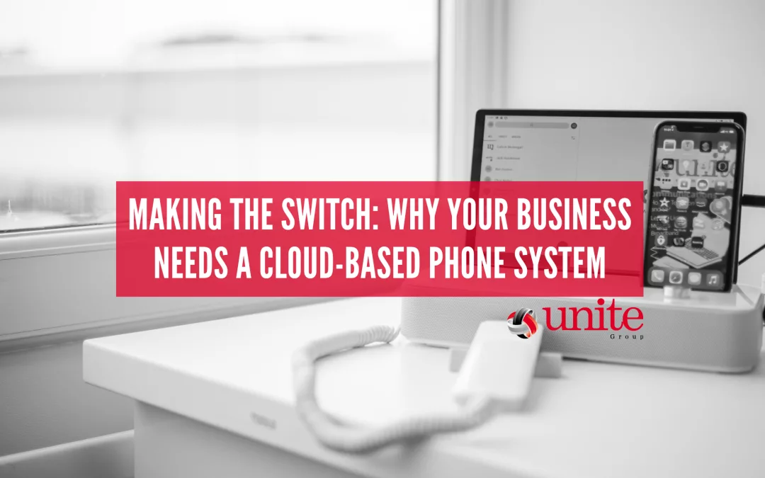 Making the Switch: Why Your Business Needs a Cloud-based Phone System