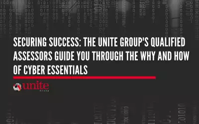 Securing Success: The Unite Group’s Qualified Assessors Guide You Through the Why and How of Cyber Essentials