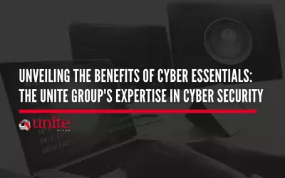 Unveiling the Benefits of Cyber Essentials: The Unite Group’s Expertise in Cyber Security
