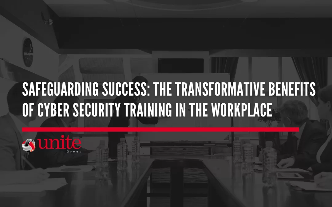 Safeguarding Success: The Transformative Benefits of Cyber Security Training in the Workplace