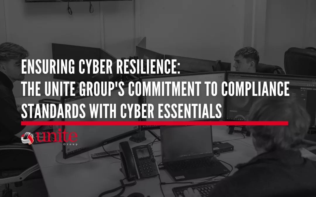 Ensuring Cyber Resilience: The Unite Group’s Commitment to Compliance Standards with Cyber Essentials