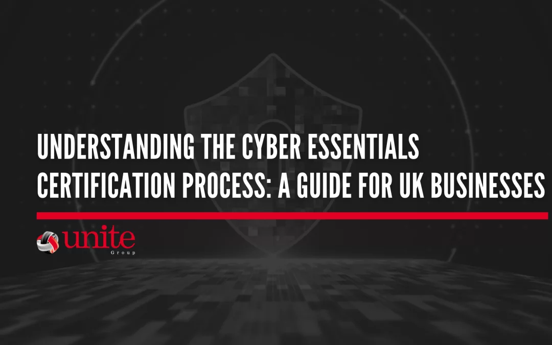 Understanding the Cyber Essentials Certification Process: A Guide for UK Businesses